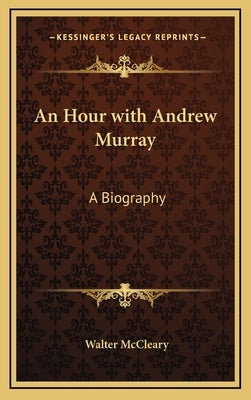 An Hour with Andrew Murray: A Biography by McCleary, Walter