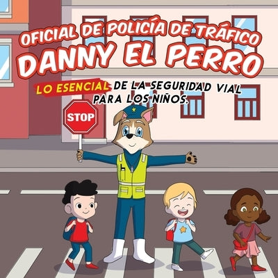 Policía de Tráfico Danny el Perro: Seguridad vial Esencial Para Niños by C. Bak, Benjamin