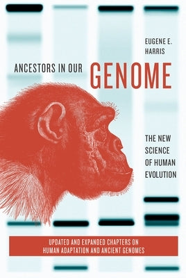 Ancestors in Our Genome: The New Science of Human Evolution by Harris, Eugene E.