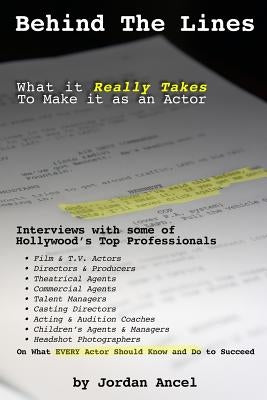 Behind the Lines: What it Really Takes to Make It as an Actor by Ancel, Jordan