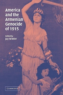 America and the Armenian Genocide of 1915 by Winter, Jay