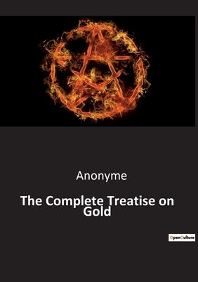 The Complete Treatise on Gold by Anonyme