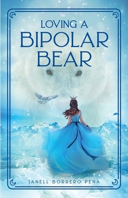 Loving a BiPolar Bear by Borrero Peña, Janell