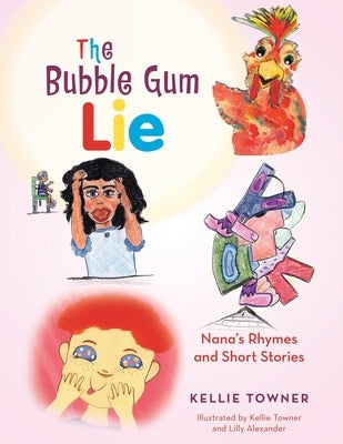 The Bubble Gum Lie: Nana's Rhymes and Short Stories by Towner, Kellie