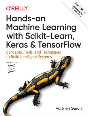 Hands-On Machine Learning with Scikit-Learn, Keras, and Tensorflow: Concepts, Tools, and Techniques to Build Intelligent Systems by G&#233;ron, Aur&#233;lien