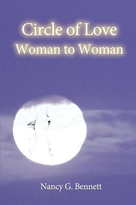 Circle of Love Woman to Woman by Bennett, Nancy G.