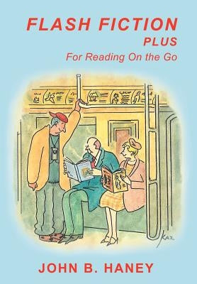 Flash Fiction Plus: For Reading on the Go by Haney, John B.