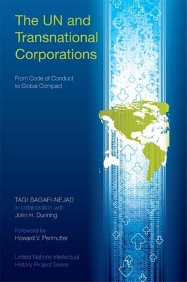 The UN and Transnational Corporations: From Code of Conduct to Global Compact by Sagafi-Nejad, Tagi