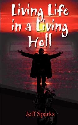 Living Life in a Living Hell by Sparks, Jeff