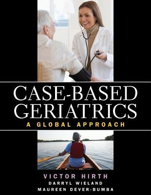 Case-Based Geriatrics: A Global Approach by Hirth, Victor A.