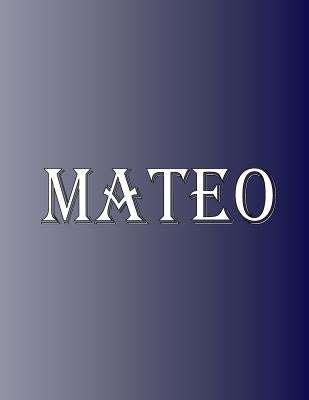 Mateo: 100 Pages 8.5 X 11 Personalized Name on Notebook College Ruled Line Paper by Rwg