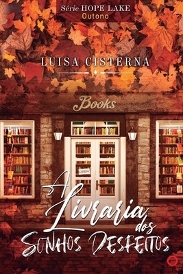 A Livraria dos Sonhos Desfeitos: Estação: Outono by Cisterna, Luisa