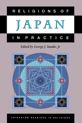 Religions of Japan in Practice by Tanabe, George J.