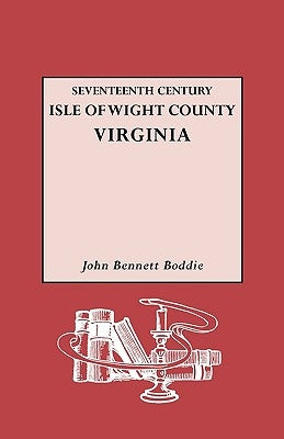 Seventeenth Century Isle of Wight Co., Virginia by Boddie, John Bennett