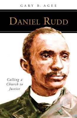 Daniel Rudd: Calling a Church to Justice by Agee, Gary B.