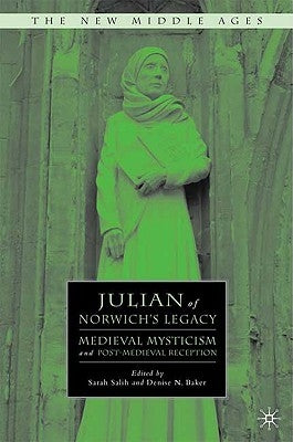 Julian of Norwich's Legacy: Medieval Mysticism and Post-Medieval Reception by Salih, S.