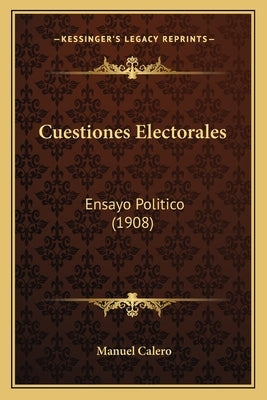 Cuestiones Electorales: Ensayo Politico (1908) by Calero, Manuel