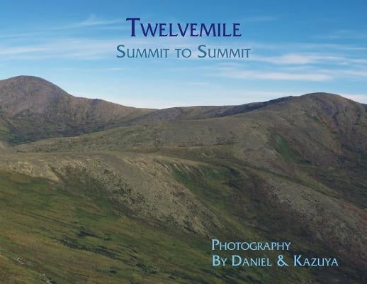 Twelvemile: Summit to Summit by Wieczorek, Daniel H.