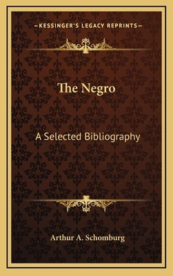 The Negro: A Selected Bibliography by Schomburg, Arthur A.