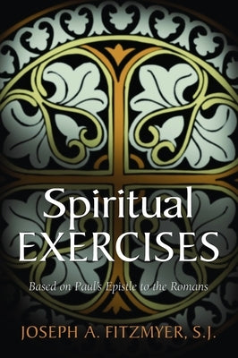 Spiritual Exercises Based on Paul's Epistle to the Romans by Fitzmyer, Joseph A.