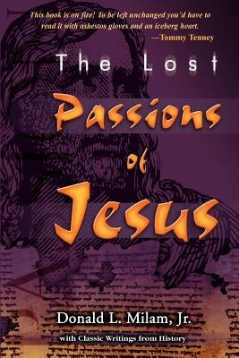 The Lost Passions of Jesus by Milam, Donald L., Jr.
