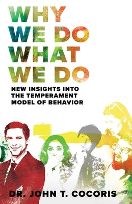 Why We Do What We Do: New Insights Into The Temperament Model of Behavior by Cocoris, John T.