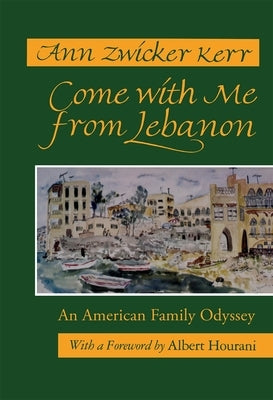 Come with Me from Lebanon: An American Family Odyssey by Kerr, Ann Zwicker