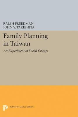 Family Planning in Taiwan: An Experiment in Social Change by Freedman, Ralph