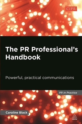 The PR Professional's Handbook: Powerful, Practical Communications by Black, Caroline