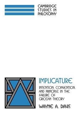 Implicature: Intention, Convention, and Principle in the Failure of Gricean Theory by Davis, Wayne a.