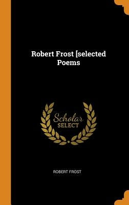 Robert Frost [selected Poems by Frost, Robert
