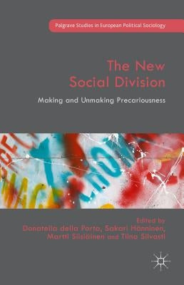The New Social Division: Making and Unmaking Precariousness by Della Porta, Donatella