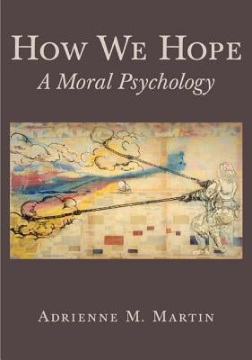 How We Hope: A Moral Psychology by Martin, Adrienne