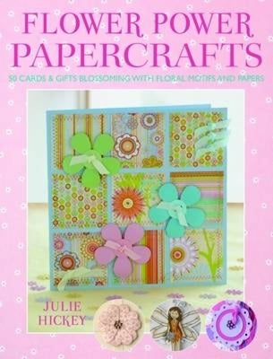 Flower Power Papercrafts [With Templates] by Hickey, Julie