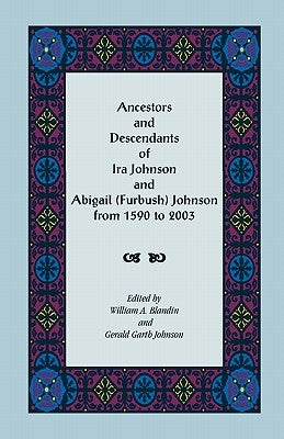 Ancestors and Descendants of Ira Johnson and Abigail (Furbush) Johnson From 1590-2003 by Blandin, William A.