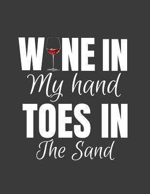 Wine in my hand Toes in the Sand: FEEL THE BEACH, FEEL GOOD with this sassy gift - the perfect gift for your beach loving friend by Publishing, Kkalita