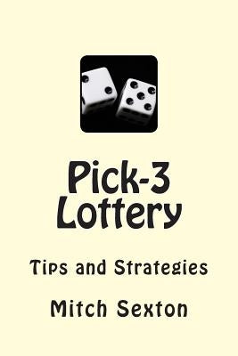 Pick-3 Lottery: Tips and Strategies by Sexton, Mitch