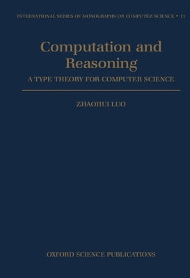 Computation and Reasoning - A Type Theory for Computer Science by Zhaohui Luo