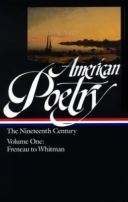 American Poetry: The Nineteenth Century Vol. 1 (Loa #66): Freneau to Whitman by Hollander, John
