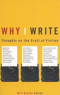 Why I Write: Thoughts on the Craft of Fiction by Blythe, Will