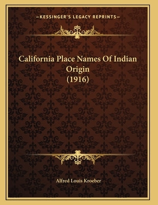 California Place Names Of Indian Origin (1916) by Kroeber, Alfred Louis