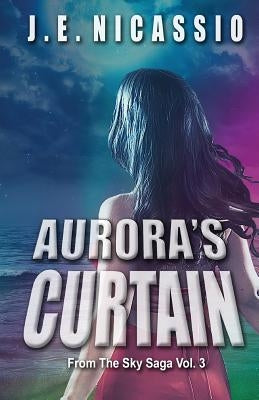Aurora's Curtain: From the Sky Trilogy Vol. 3 by Nicassio, J. E.