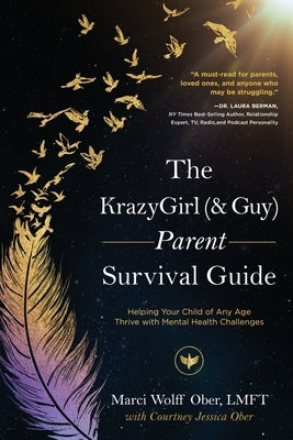 The KrazyGirl (& Guy) Parent Survival Guide: Helping Your Child of Any Age Thrive with Mental Health Challenges by Ober, Marci Wolff