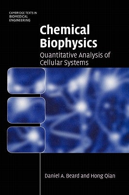 Chemical Biophysics: Quantitative Analysis of Cellular Systems by Beard, Daniel a.