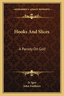 Hooks and Slices: A Parody on Golf by Igoe, Jim, Jr.