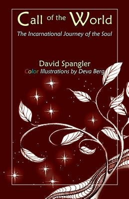 Call of the World: The Incarnational Journey of the Soul by Spangler, David