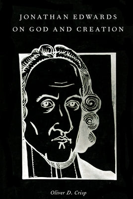 Jonathan Edwards on God and Creation by Crisp, Oliver D.