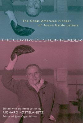 The Gertrude Stein Reader: The Great American Pioneer of Avant-Garde Letters by Kostelanetz, Richard