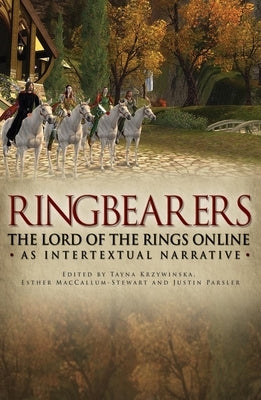 Ringbearers: *The Lord of the Rings Online* as Intertextual Narrative by Krzywinska, Tanya