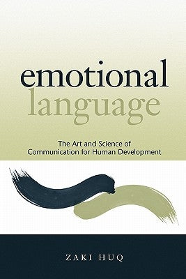 Emotional Language: The Art and Science of Communication for Human Development by Huq, Zaki